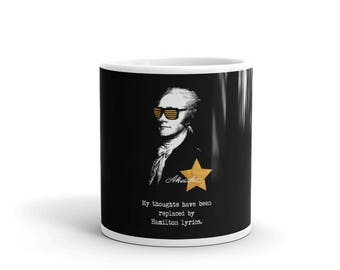 Alexander Hamilton. "My thoughts have been replaced by Hamilton lyrics." Hamilton Gifts. Cute Sayings Mug.