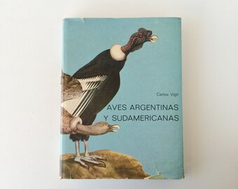 Spanish Language Book, Vintage Illustrated Book of Birds, Aves Argentinas y Sudamericanas Carlos Vigil, Birds of Argentina and South America