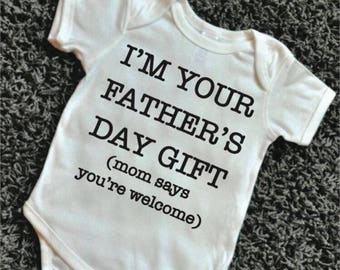 Father's Day gift, I'm your fathers day gift (mom Says you're welcome).
