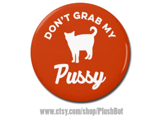 Don't Grab my Pussy Cat Button 1.25 or 2.25