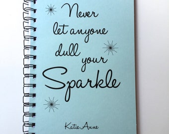 Never Let anyone Dull Your Sparkle, Bullet Journal, Notebook, Spiral Journal, Sketchbook, Journal, personalized, Custom, Spiral Notebook