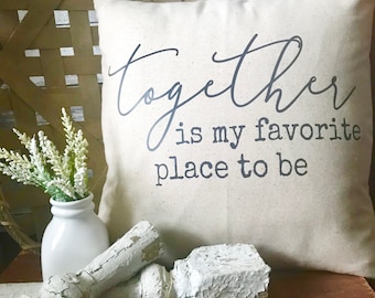 Together is my Favorite Place to be Pillow | Farmhouse Decor | Farmhouse Pillow | Pillow Cover | Better Together | Wedding Gift