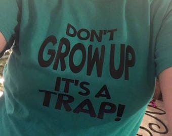 Don't grow up it's a trap! IRON ON VINYL