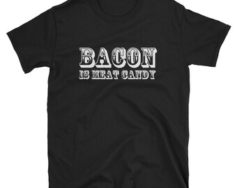 Bacon Is Meat Candy T-Shirt