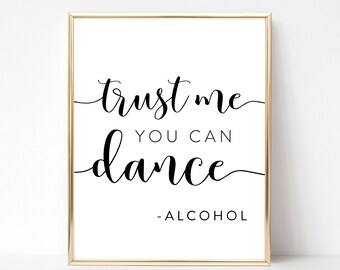 Trust Me You Can Dance Sign, Wedding Bar Sign, Reception Sign, Wedding Sign, Open Bar Sign, Printable Sign, 8x10 Sign - FPS002S