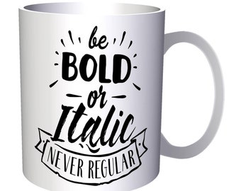 Be Bold Or Italic 11oz Mug j349