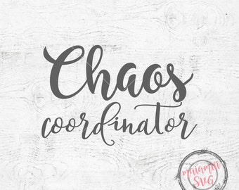 Chaos Coordinator SVG Cutting File Chaos SVG Mom Life SVG Funny Mom Svg Teacher Svg Mom Svg files For Cricut