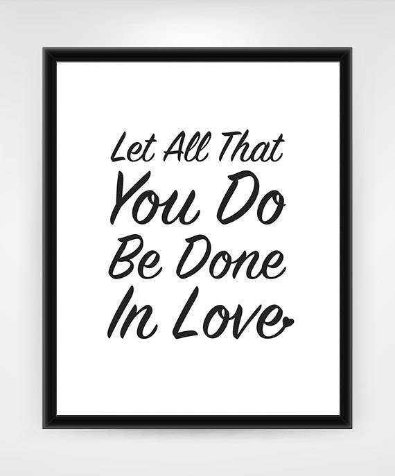 PRINTABLE Let all that you do be done in love. 1 Cor 16:14