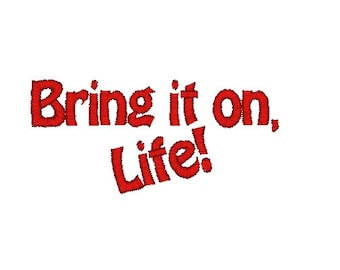 Bring it on, Life! Machine Embroidery Design / inspirational / quote embroidery design / teenager embroidery design / ideas