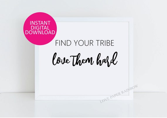Find your tribe, Love Them Hard, Printable, home decor, Motivational Poster, Office Decor, Inspirational Quote, new home gift