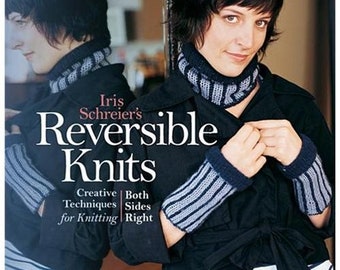 Iris Schreier's Reversible Knits: Creative Techniques for Knitting Both Sides Right 12.95 (reg. 22.95) Hardcover WITH dust jacket