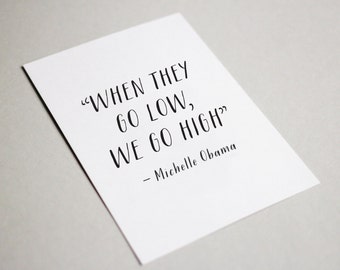 When They Go Low, We Go High Michelle Obama Printable Quote Art