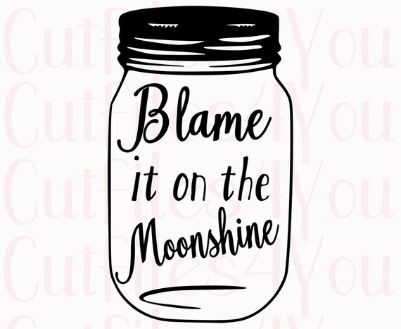 Blame it on Moonshine Moonshine Cut file Southern cut file