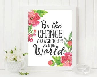 Be The Change You Wish To See In The World Printable - INSTANT DOWNLOAD Printable - Mahatma Gandhi Quote - quote printable - motivational