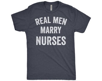 Nurse Shirt, Real Men Marry Nurses, Nurse Graduation Gift, Husband Shirt, Wife To Husband Gift, Next Level Apparel Tri-Blend Shirt