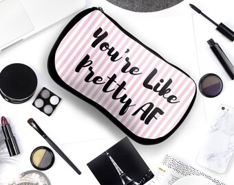 Funny MakeUp Bag | You're Like Pretty AF | Makeup Bag | Durable Neoprene | Cosmetic Bag | Quote Makeup Bag | Gift For Her