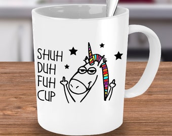 Shuh Duh Fuh Cup Mug, Office Gift, Coworker Mug, Coffee Mug, Work Mug, Coffee Mugs, Rude Text Mug, Unicorn Mug