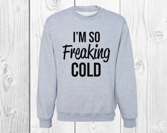 I'm So Freaking Cold Sweatshirt Shirt Sweater Black Friday Deal