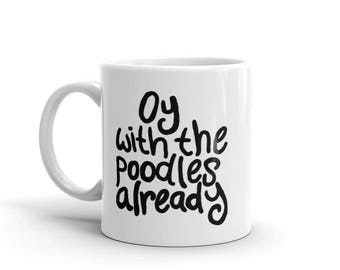 Oy With the Poodles Already Gilmore Girls Inspired Mug