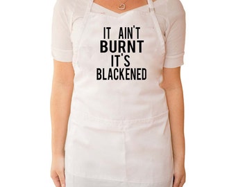 Apron, Cooking Saying "It Ain't Burnt it's Blackened"