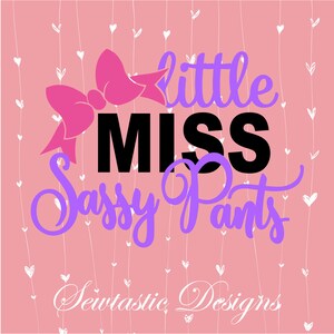 Little Miss Sassy Pants SVG, Little svg, Miss svg, Sass svg, Sassy svg, Cut File, Iron On, Decal, Cricut, Silhouette, & Many More