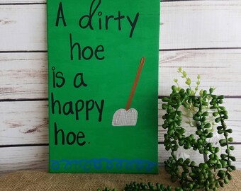 Funny Garden Sign, A dirty hoe is a happy hoe, Gardener Gift, Farmer Gift, Garden Decor, Yard Decor, Gardening Quote, White Elephant Gift