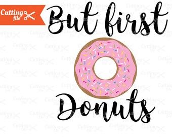 But First Donuts SVG PNG DXF Eps Cutting File, Donuts Cut file for Silhuette Cricut T shirt Vinyl decal