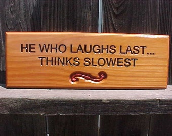 He who laughs last... Thinks slowest