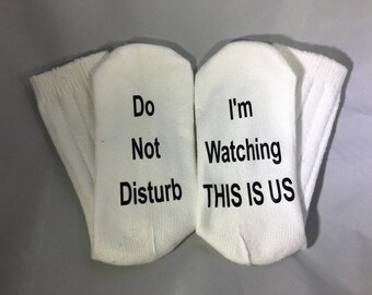 Do Not Disturb I'm Watching This is Us - Socks, Custom saying socks, Funny socks, Witty socks, Gift for Her, TV Show Socks, Soft socks, warm