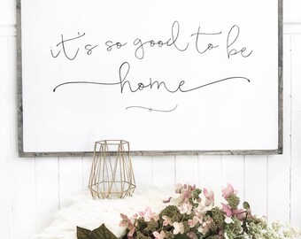 It's so good to be home sign. 36"x24"