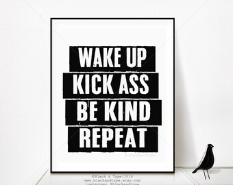 Wake Up, Kick Ass, Be Kind, Repeat || Motivational Print, Wake Up Kick Ass, Wake Up Kick Ass Be Kind, Motivational Wall Poster Art, Kick Ass