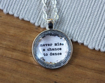 Never Miss A Chance To Dance / Silver Glitter Necklace Pendant / Free Shipping / Quote Inspiration / Dancer Gift / Gift Idea / Girl / Woman