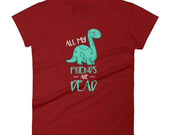 Cute All My Friends Are Dead Dinosaur Joke Women's Premium Short Sleeve T-Shirt