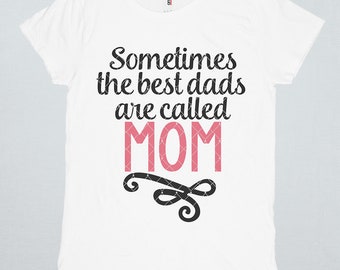 Single Mother Svg, Father's Day Svg, Mom Svg, Dxf Files, Eps, Png, Svg, Single Mom Shirt, Sometimes The Best Dads Are Called Mom Svg
