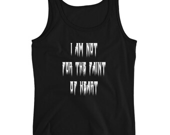 I am not for the faint of heart Ladies' Tank/ horror shirt