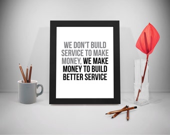 We Don't Build Service To Make Money, Customer Service Quotes, Business Quotes, Office Art, Build Better Service Quotes, Office Gifts