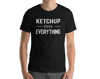 Ketchup Over Everything T-Shirt