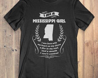 Mississippt T-Shirt Gift: I Am A Mississippt Girl I Was Born With My Heart On My Sleeve A Fire In My Soul And A Mouth I Can't Control