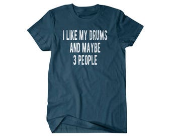 Drummer shirt, Drummer gift, I like my drums and maybe 3 people, Hilarious shirts for Hilarious people