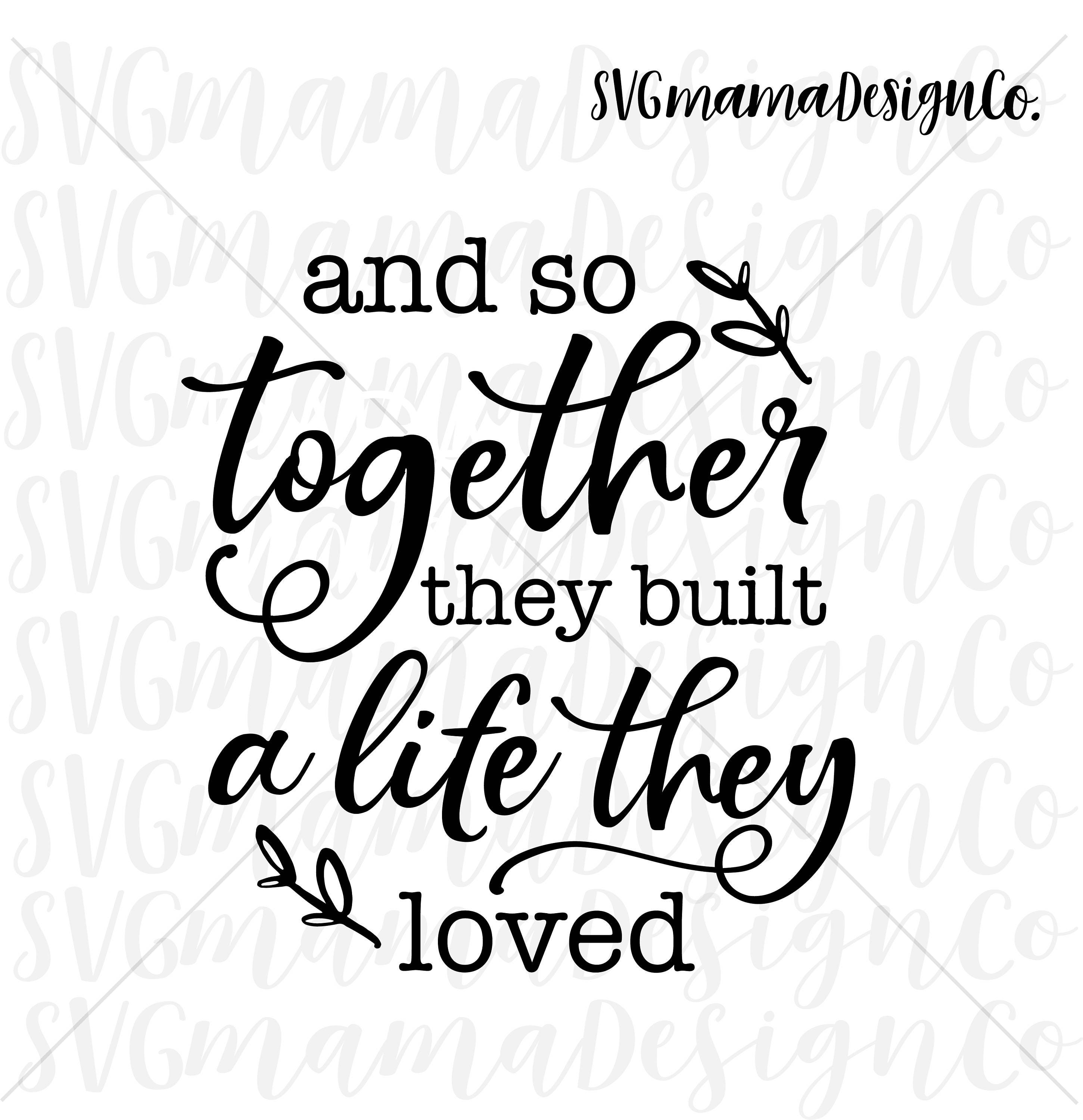 Download And So Together They Built A Life They Loved SVG Vector Image Cut File for Cricut and Silhouette ...