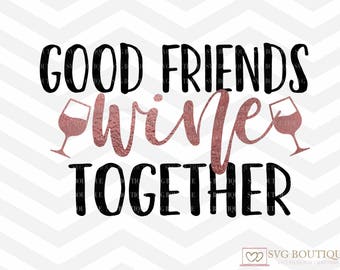 Free Free 338 Good Friends Wine Together Svg SVG PNG EPS DXF File