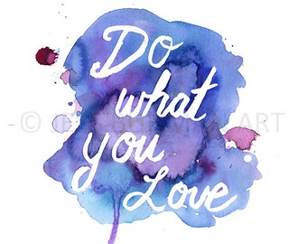 Watercolor Quote Print, Print of Watercolor Quote, Inspirational Quote Art, Do What You Love Print, Watercolor Saying, Watercolor Words Art