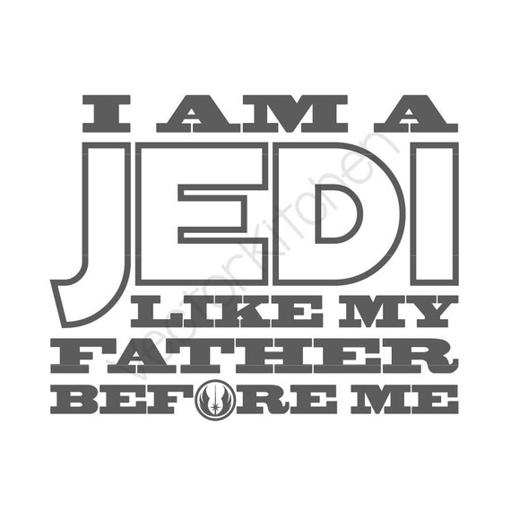 Download I Am A Jedi Like My Father Before Me Cutting Template SVG EPS