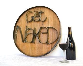 Barrel Head and Ring Art - "GET NAKED" - Wine Barrel Head Sign made from reclaimed Napa wine barrels - 100% Recycled!