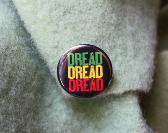 Dread Dread Dread - Pinback or Magnet Button or Badge Reel