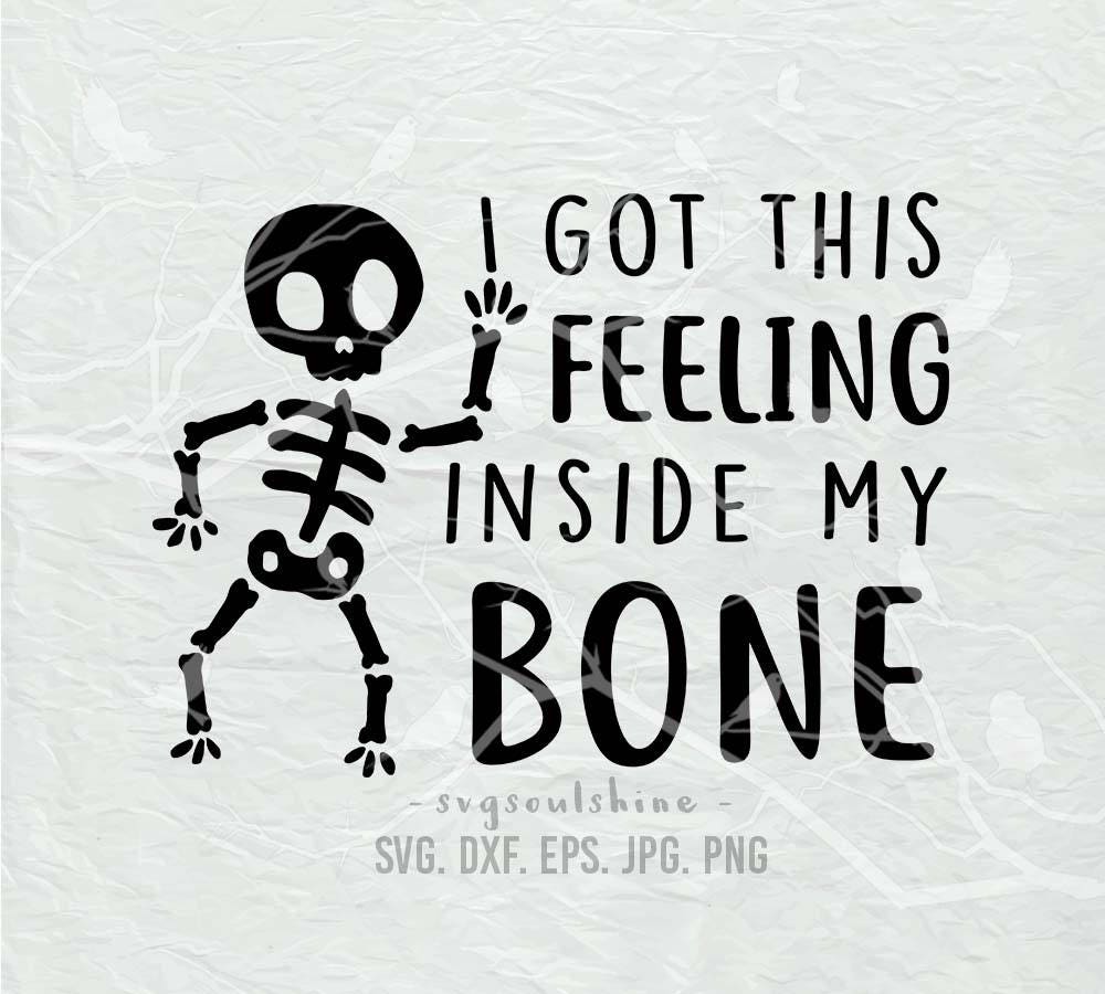 Download I've Got This Feeling Inside My Bones SVG File Silhouette