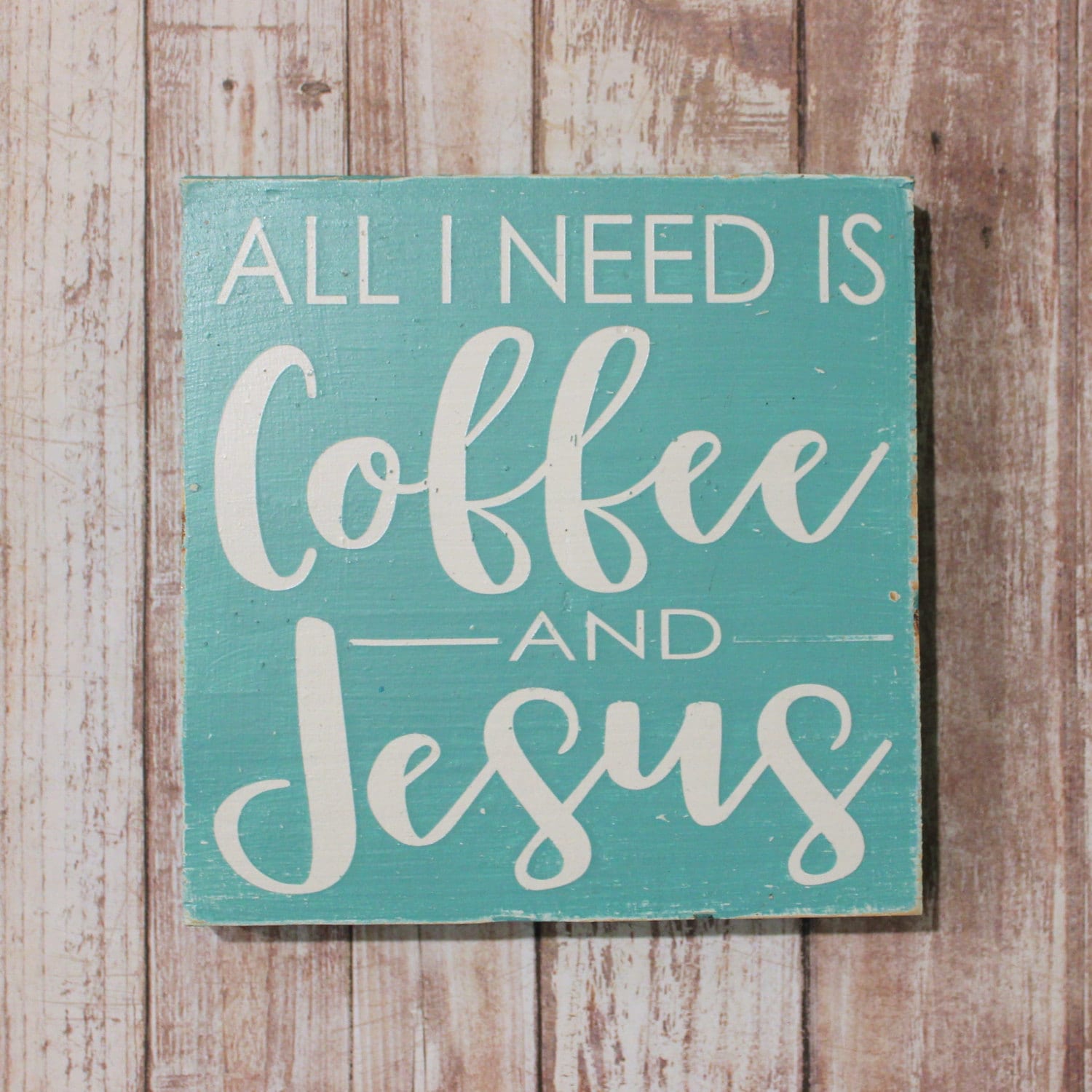 All I need is coffee and Jesus hand painted wood sign