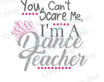 Nothing scares a Dance teacher svg / dancer svg / dancing svg / teacher svg / dxf / pdf / eps / teacher quote / dance clip art / viny crafts