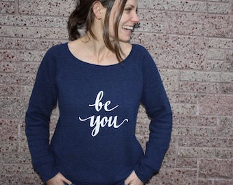 Be You! - If you can be anything, Be YOU! - Wide Neck Navy Sweatshirt with Sparkly White 'Be You' - Soft and Cozy Boat Neck Sweatshirt