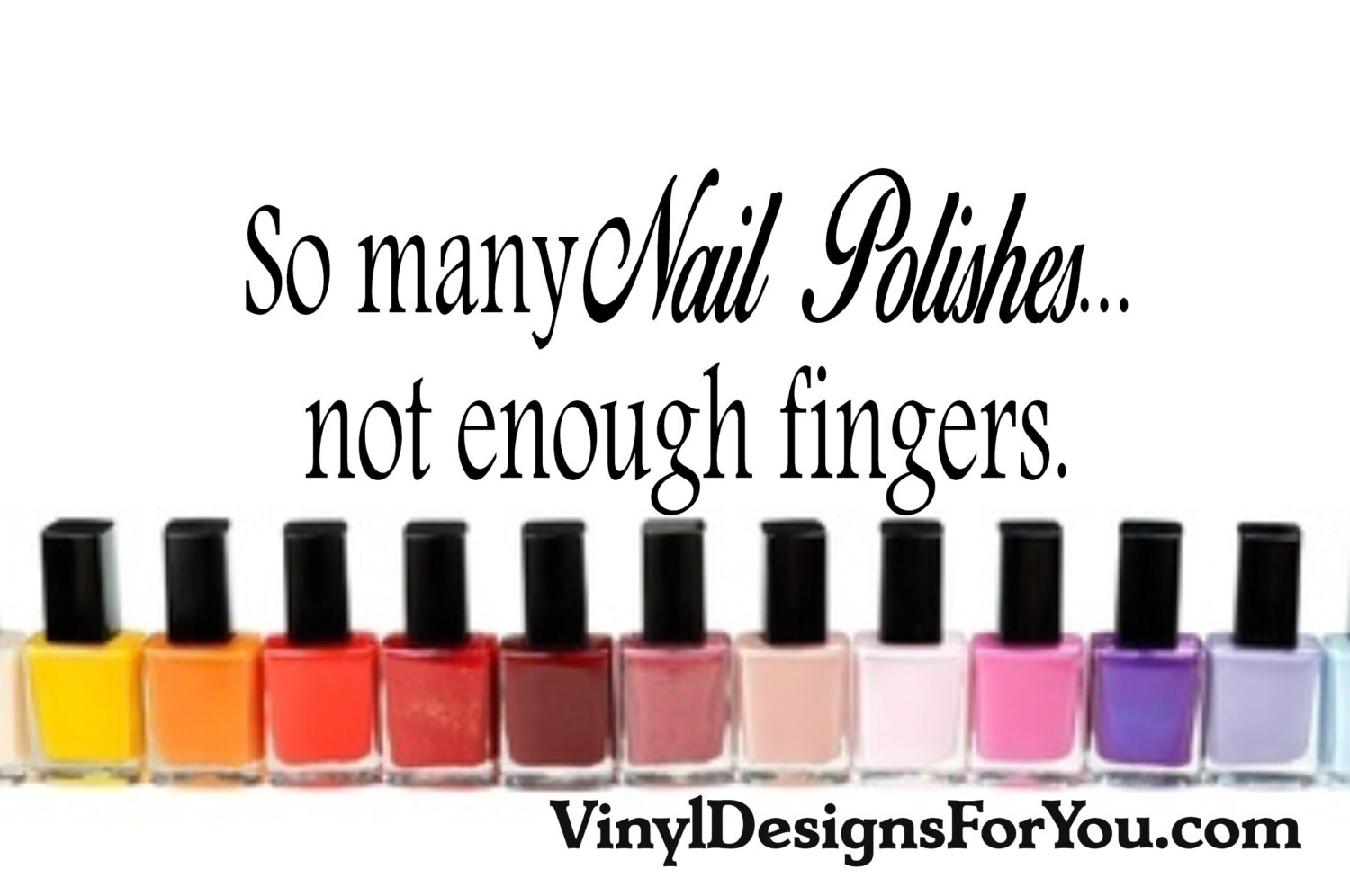 So many Nail polishes...not enough fingers Salon QuoteSalon